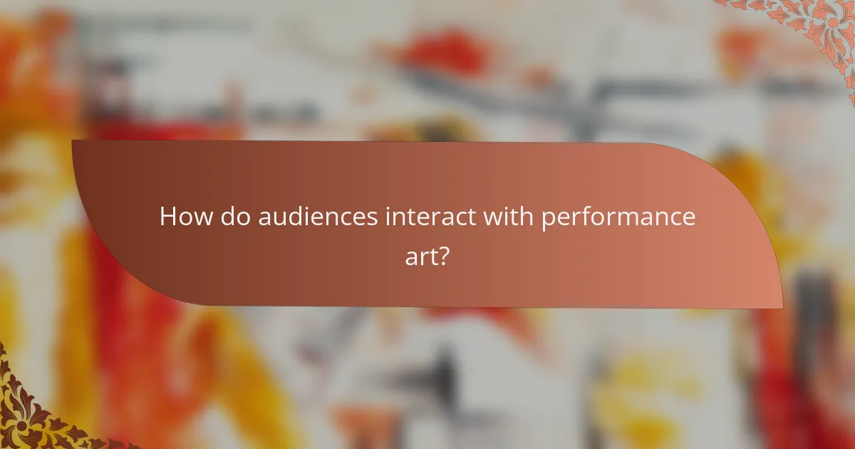 How do audiences interact with performance art?