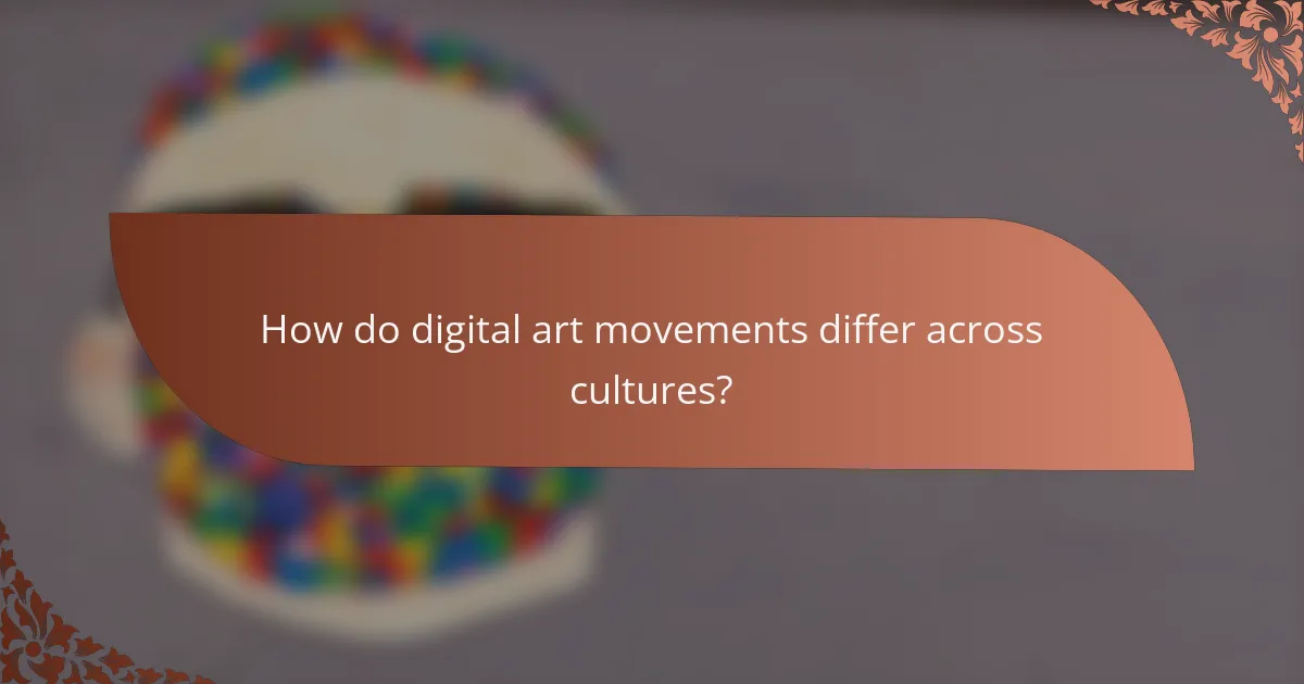 How do digital art movements differ across cultures?