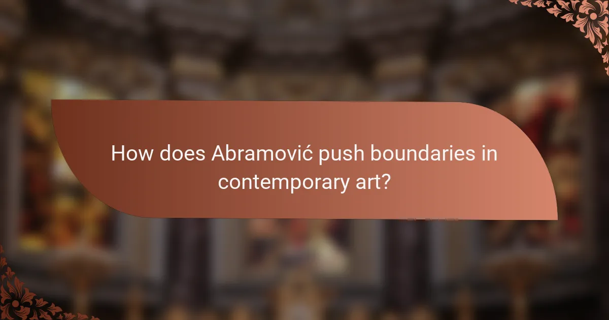 How does Abramović push boundaries in contemporary art?