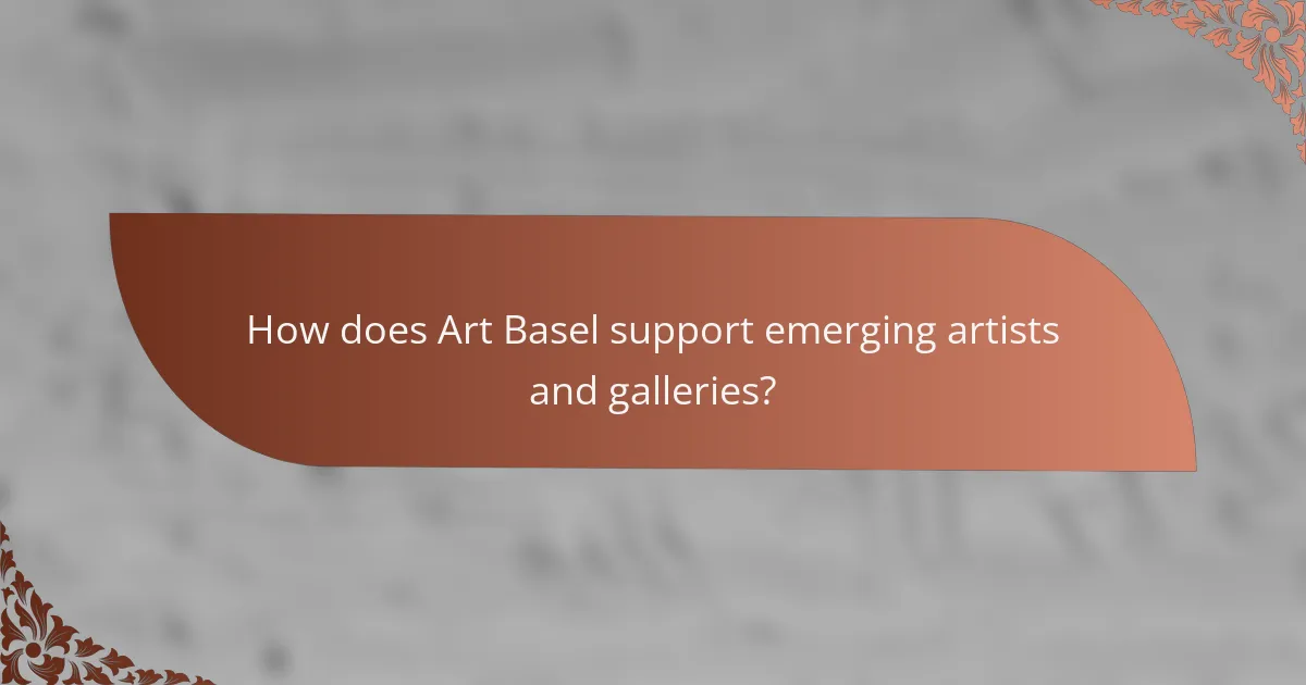 How does Art Basel support emerging artists and galleries?