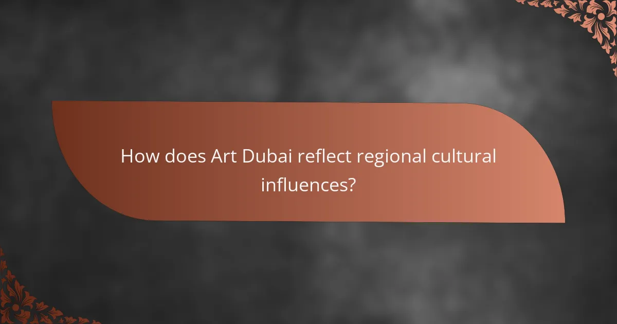 How does Art Dubai reflect regional cultural influences?