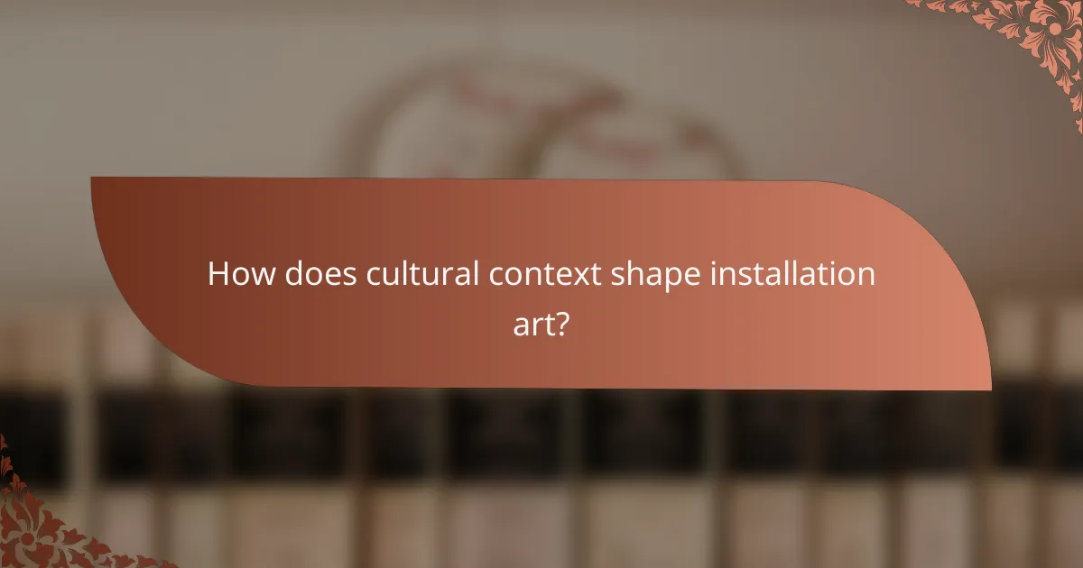 How does cultural context shape installation art?