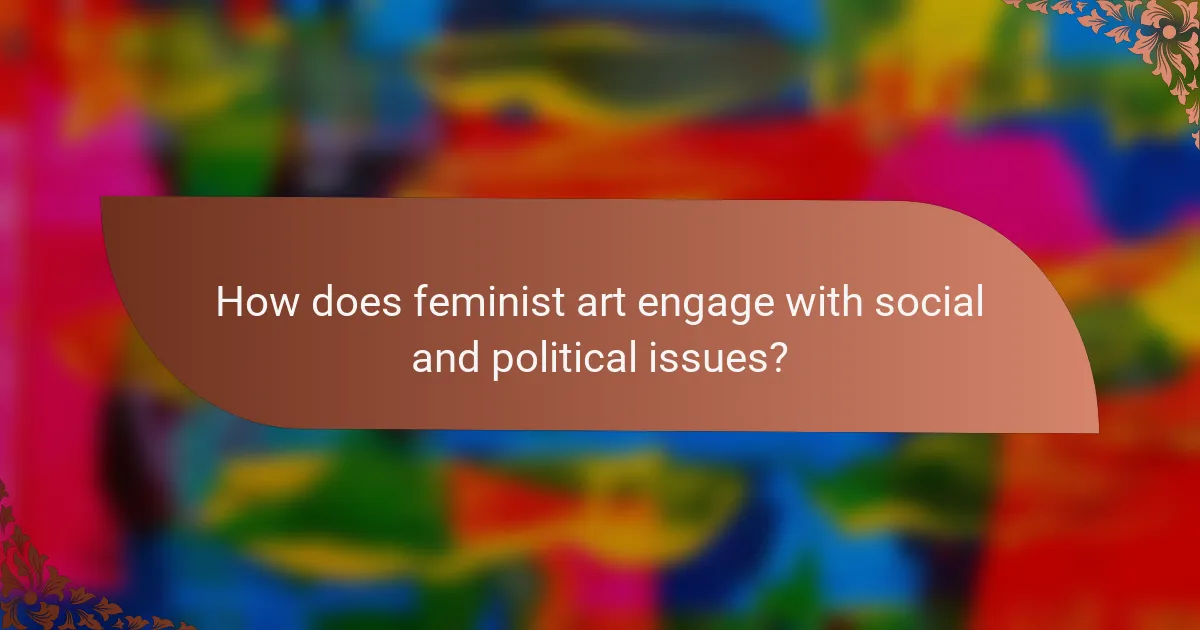 How does feminist art engage with social and political issues?