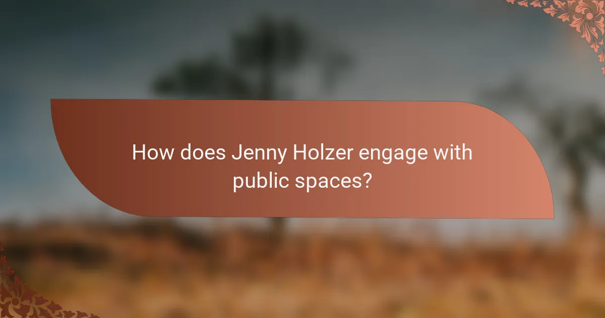 How does Jenny Holzer engage with public spaces?