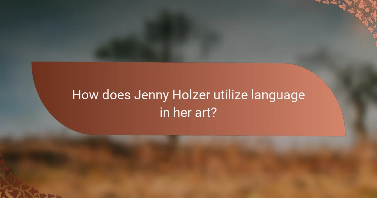 How does Jenny Holzer utilize language in her art?