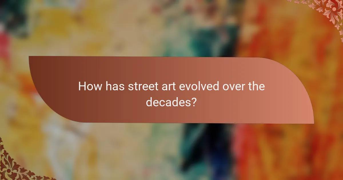 How has street art evolved over the decades?