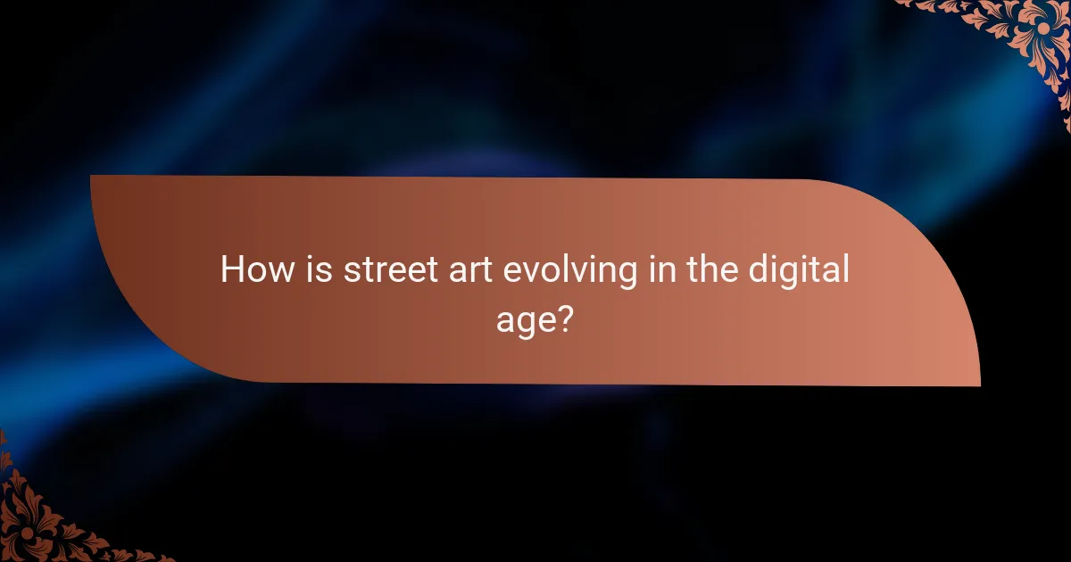 How is street art evolving in the digital age?
