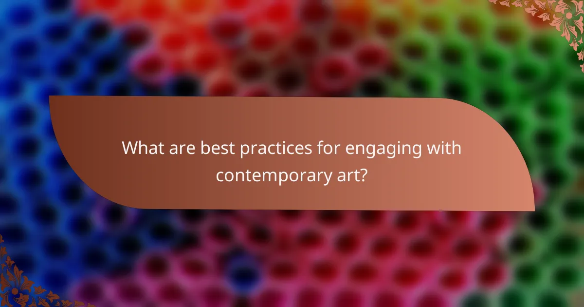 What are best practices for engaging with contemporary art?