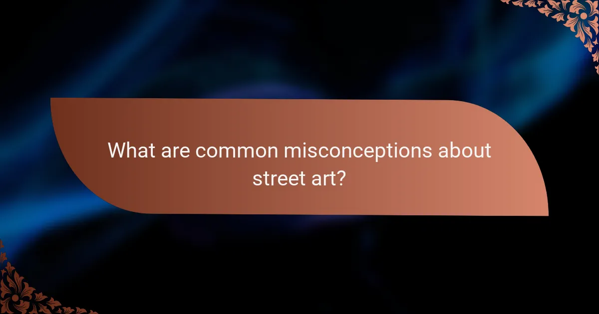 What are common misconceptions about street art?