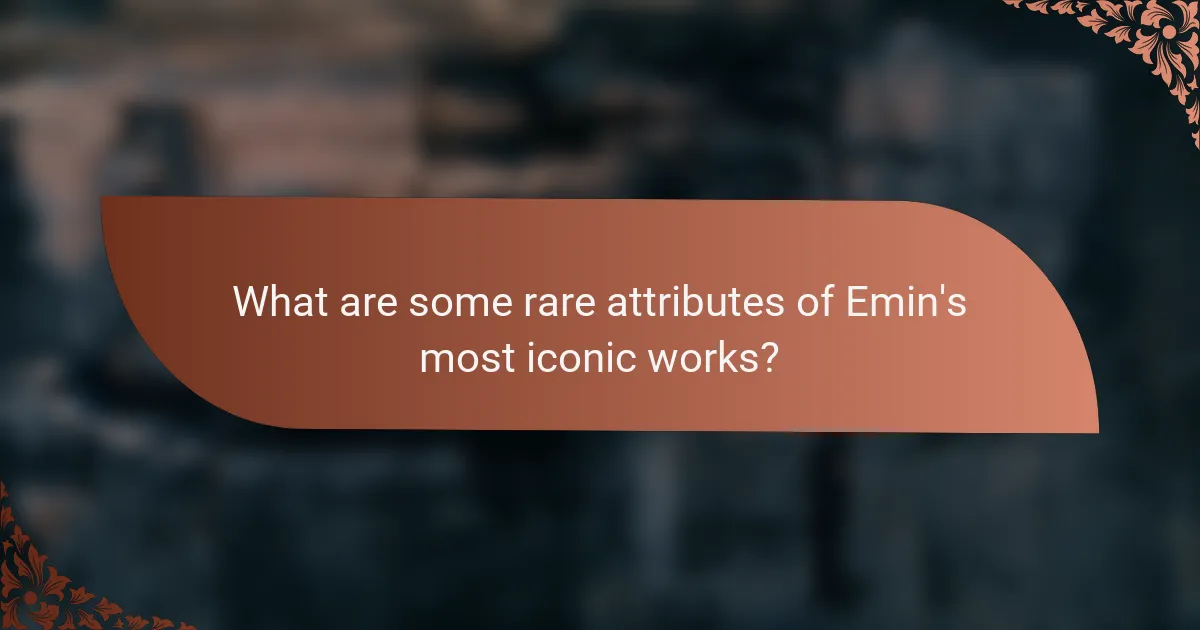 What are some rare attributes of Emin's most iconic works?