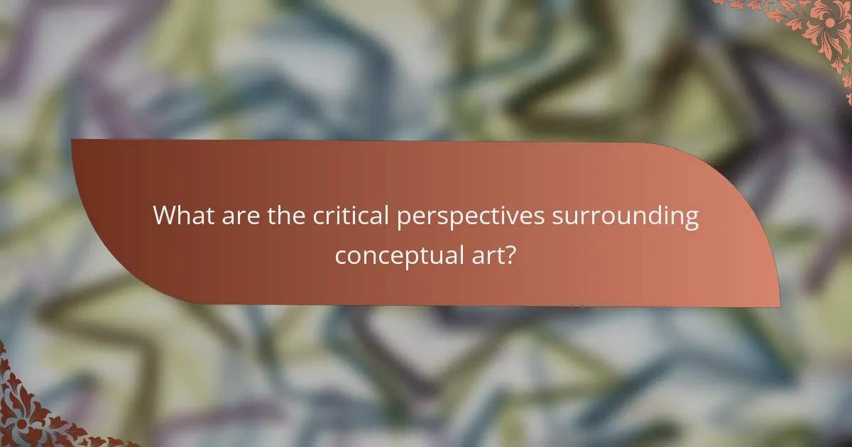 What are the critical perspectives surrounding conceptual art?