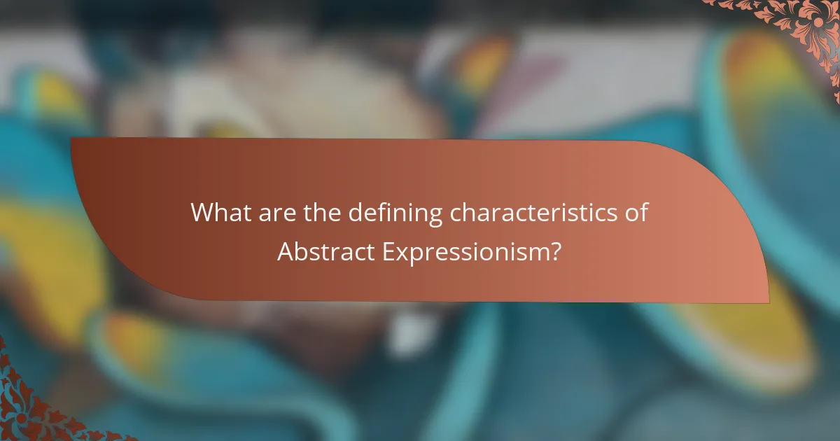 What are the defining characteristics of Abstract Expressionism?
