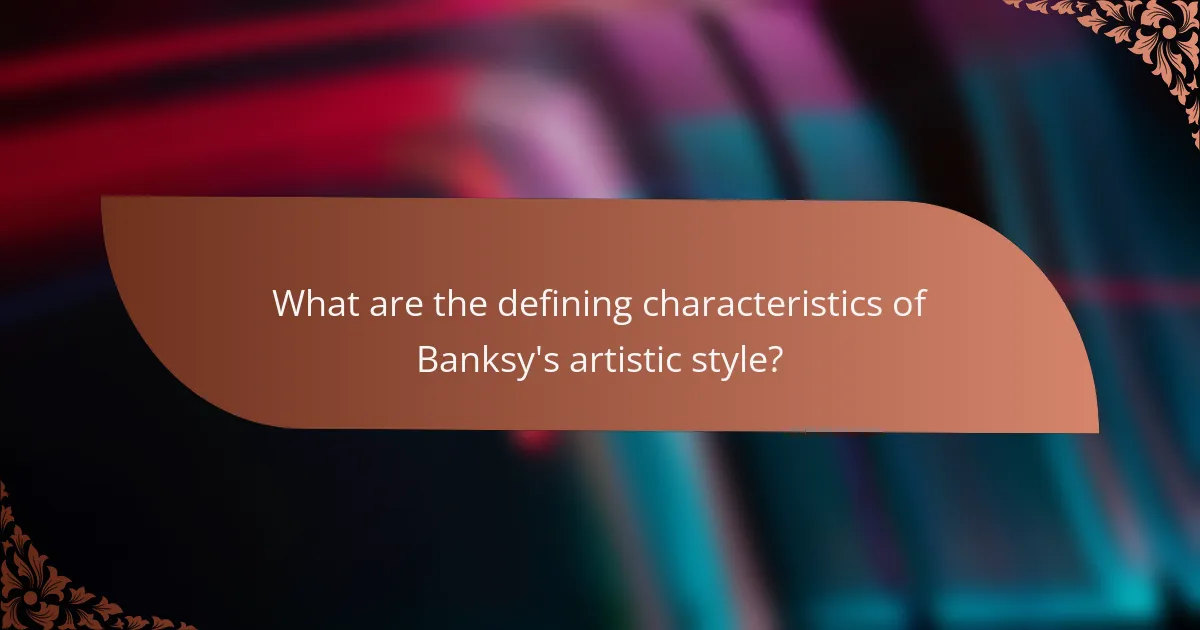 What are the defining characteristics of Banksy's artistic style?