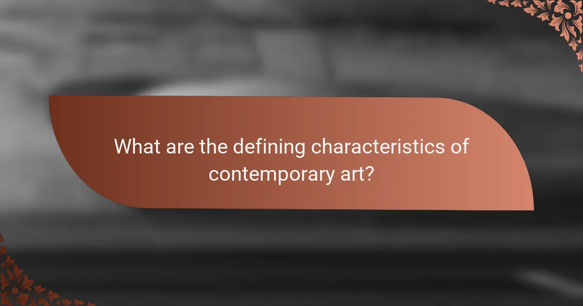 What are the defining characteristics of contemporary art?