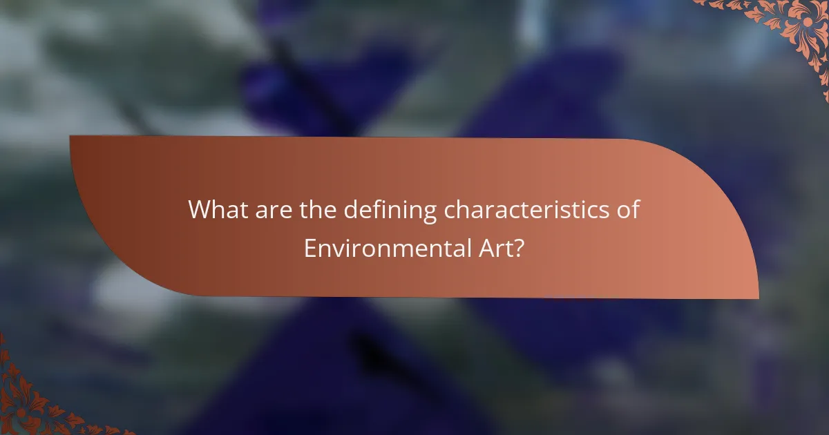 What are the defining characteristics of Environmental Art?
