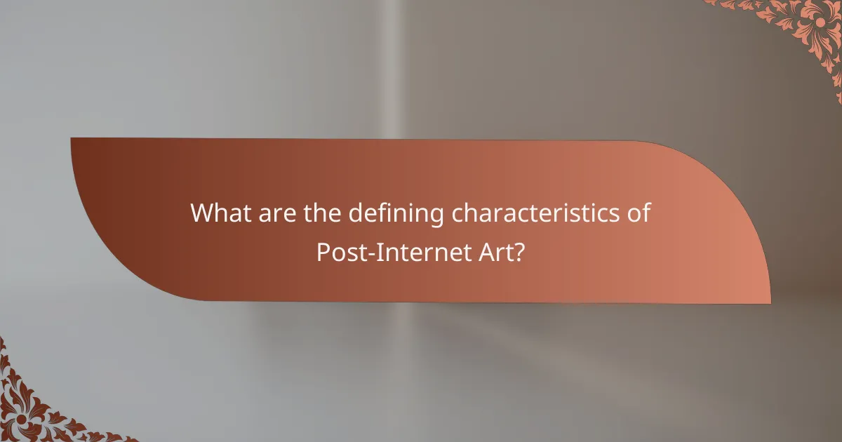What are the defining characteristics of Post-Internet Art?