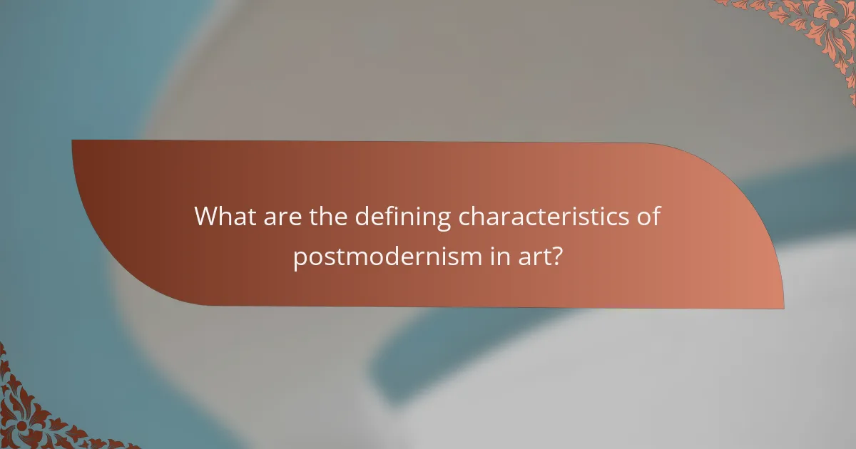 What are the defining characteristics of postmodernism in art?