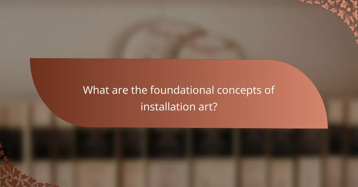 What are the foundational concepts of installation art?