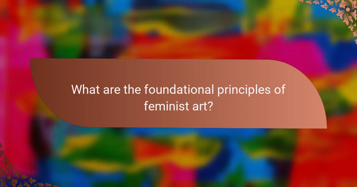 What are the foundational principles of feminist art?