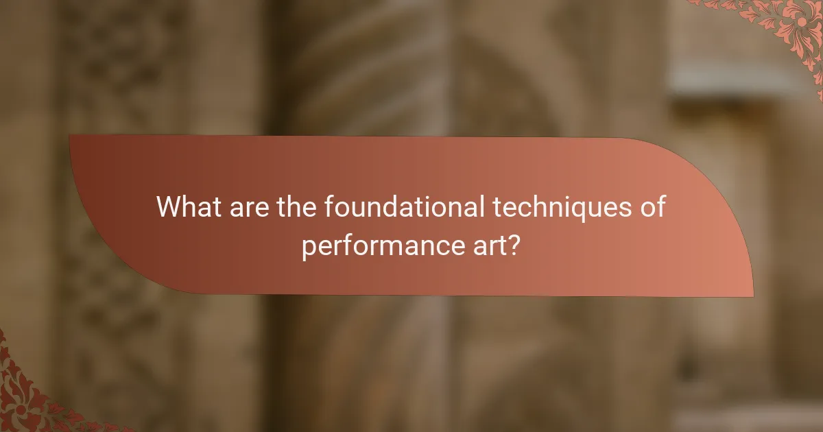 What are the foundational techniques of performance art?