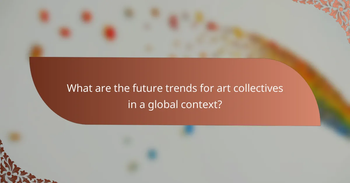 What are the future trends for art collectives in a global context?
