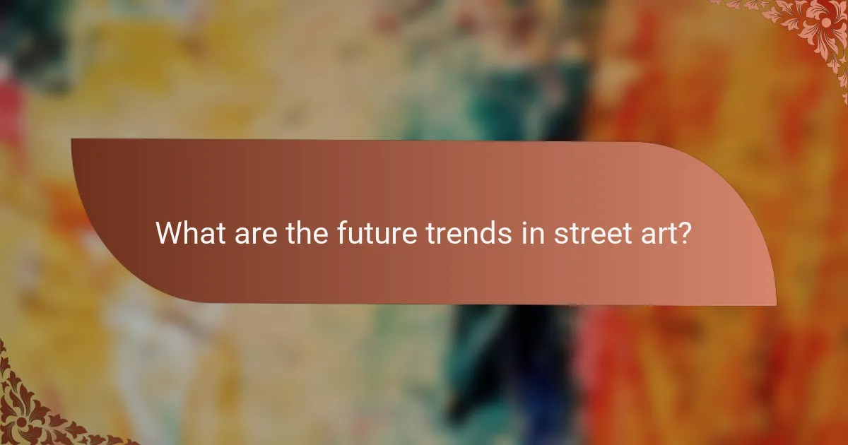 What are the future trends in street art?