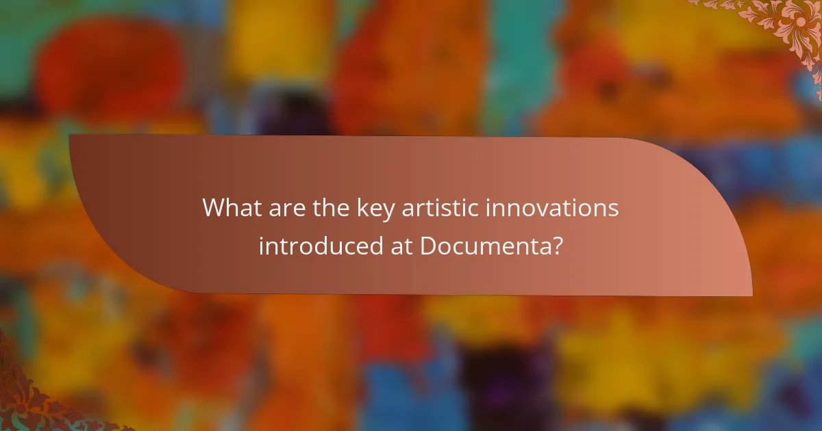 What are the key artistic innovations introduced at Documenta?