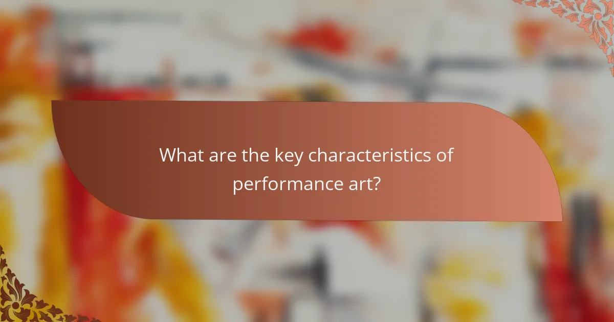 What are the key characteristics of performance art?