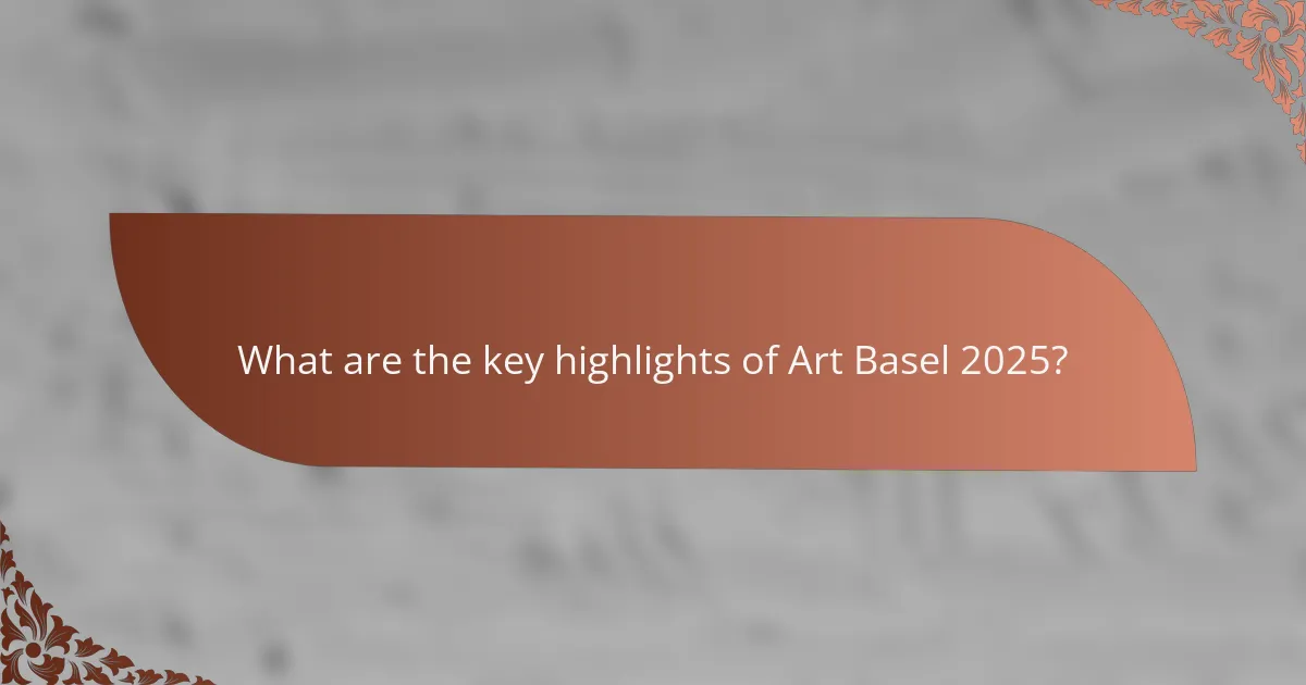 What are the key highlights of Art Basel 2025?