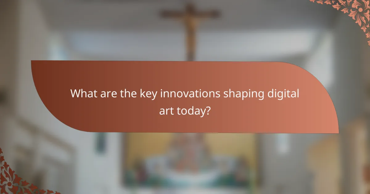What are the key innovations shaping digital art today?