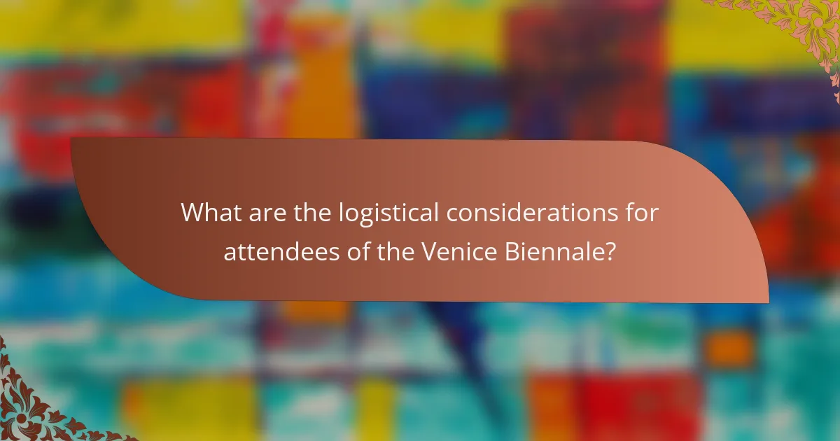 What are the logistical considerations for attendees of the Venice Biennale?