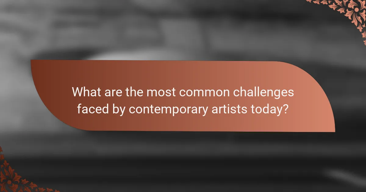 What are the most common challenges faced by contemporary artists today?