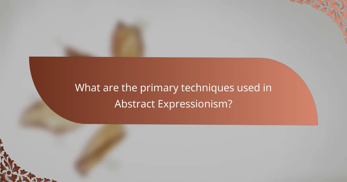 What are the primary techniques used in Abstract Expressionism?