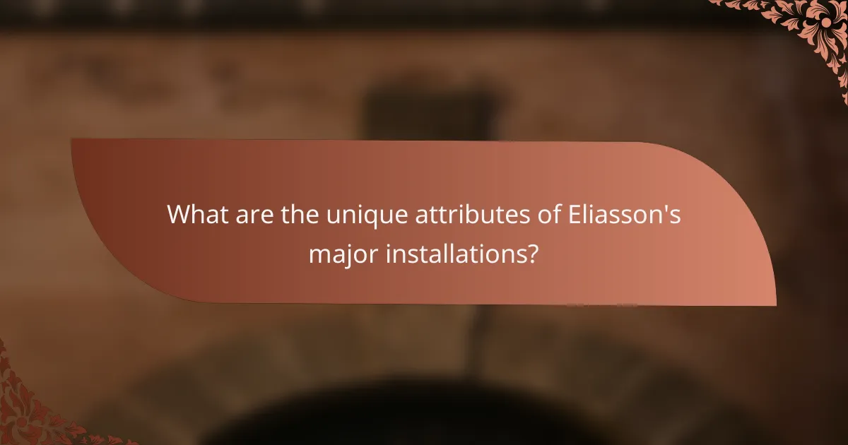 What are the unique attributes of Eliasson's major installations?