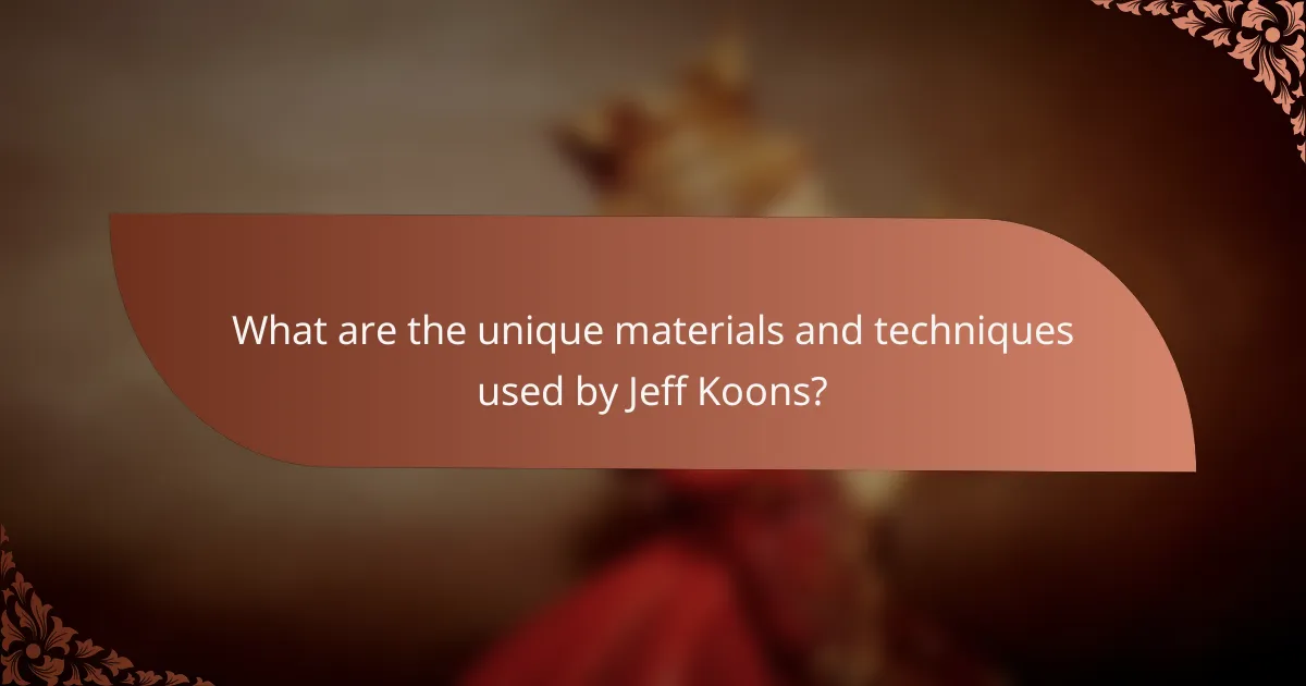 What are the unique materials and techniques used by Jeff Koons?