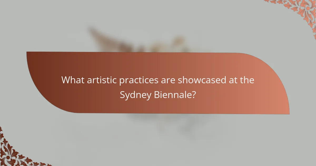What artistic practices are showcased at the Sydney Biennale?