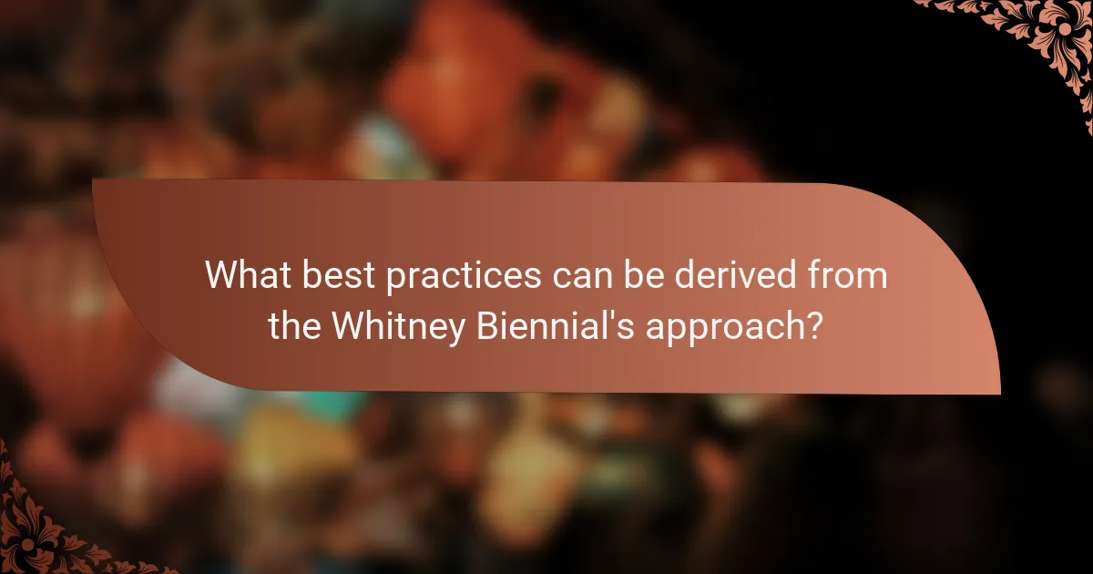 What best practices can be derived from the Whitney Biennial's approach?