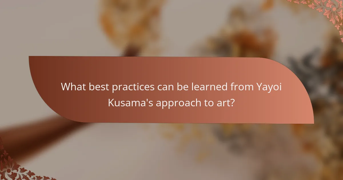 What best practices can be learned from Yayoi Kusama's approach to art?