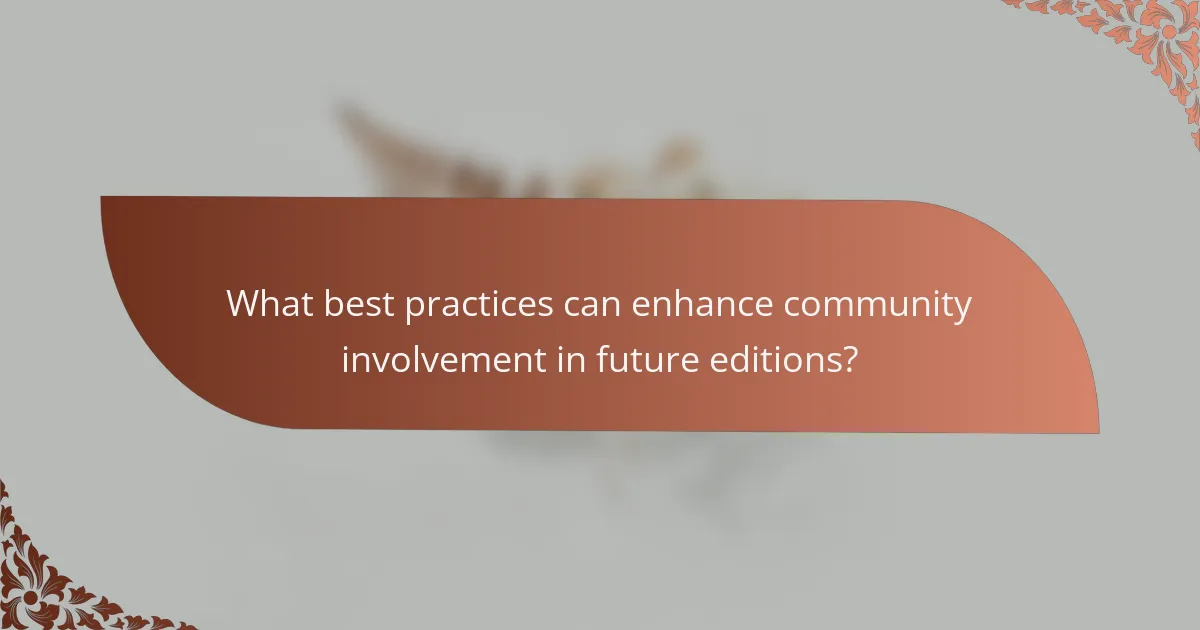 What best practices can enhance community involvement in future editions?