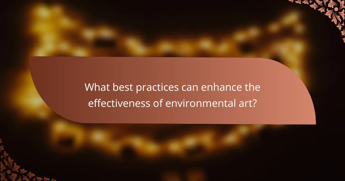 What best practices can enhance the effectiveness of environmental art?
