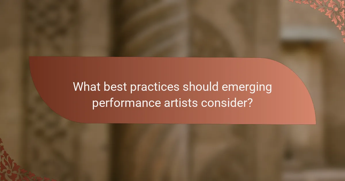 What best practices should emerging performance artists consider?