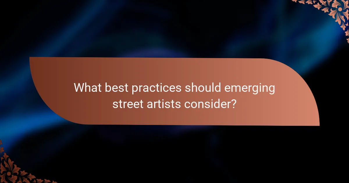 What best practices should emerging street artists consider?