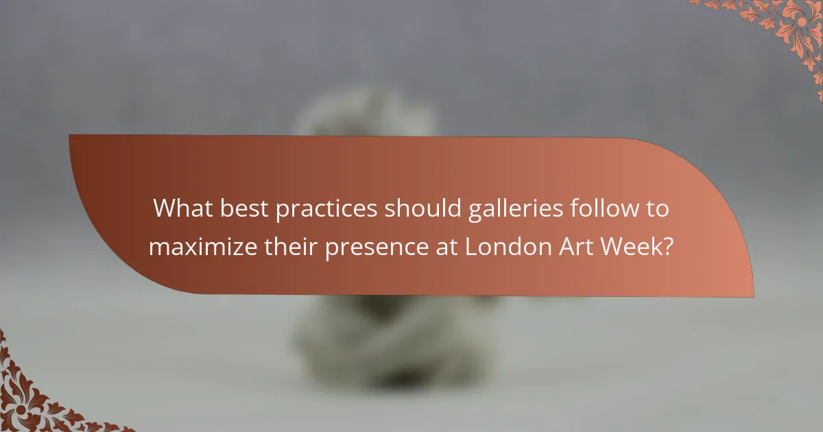 What best practices should galleries follow to maximize their presence at London Art Week?