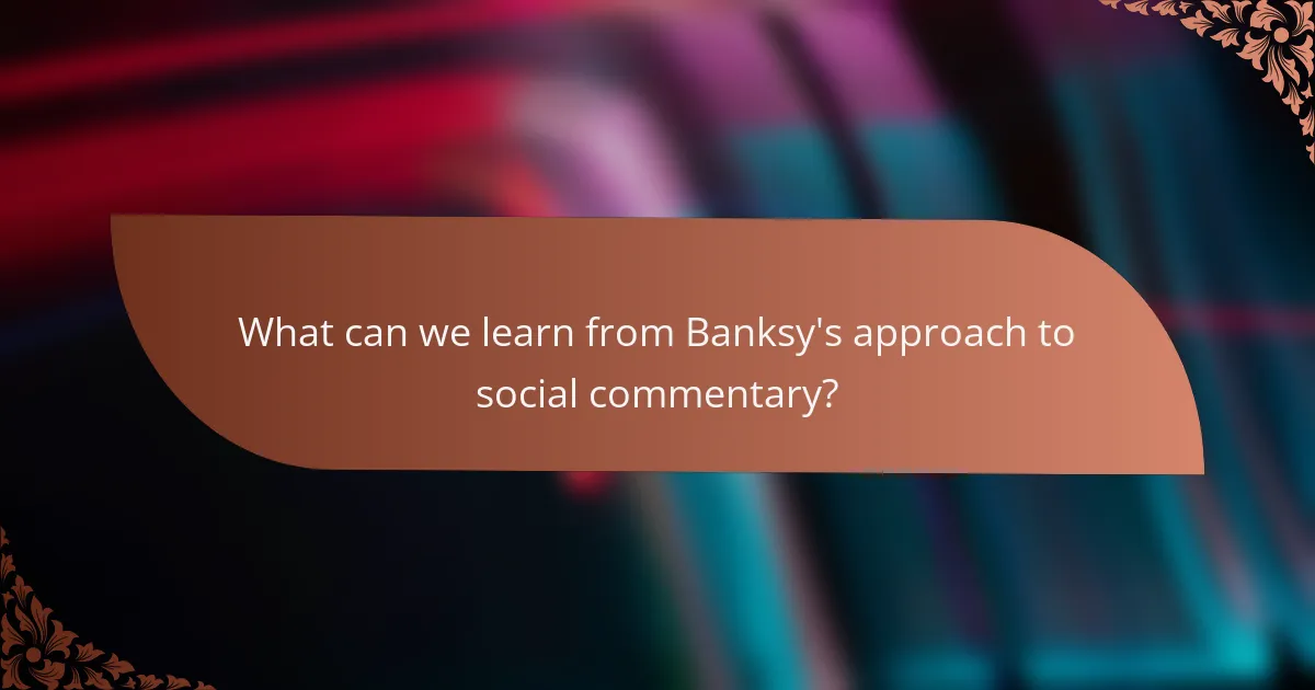 What can we learn from Banksy's approach to social commentary?