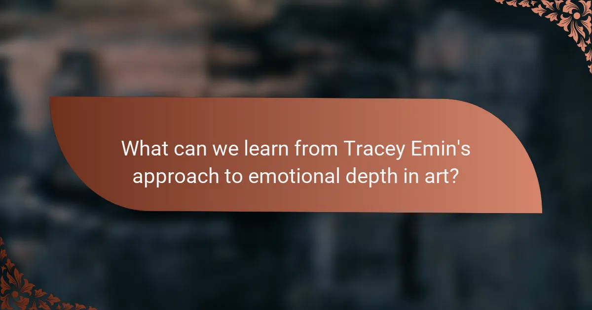 What can we learn from Tracey Emin's approach to emotional depth in art?