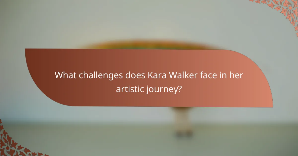 What challenges does Kara Walker face in her artistic journey?