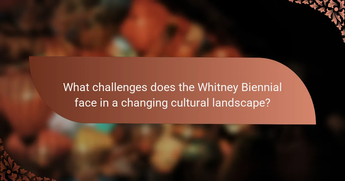 What challenges does the Whitney Biennial face in a changing cultural landscape?