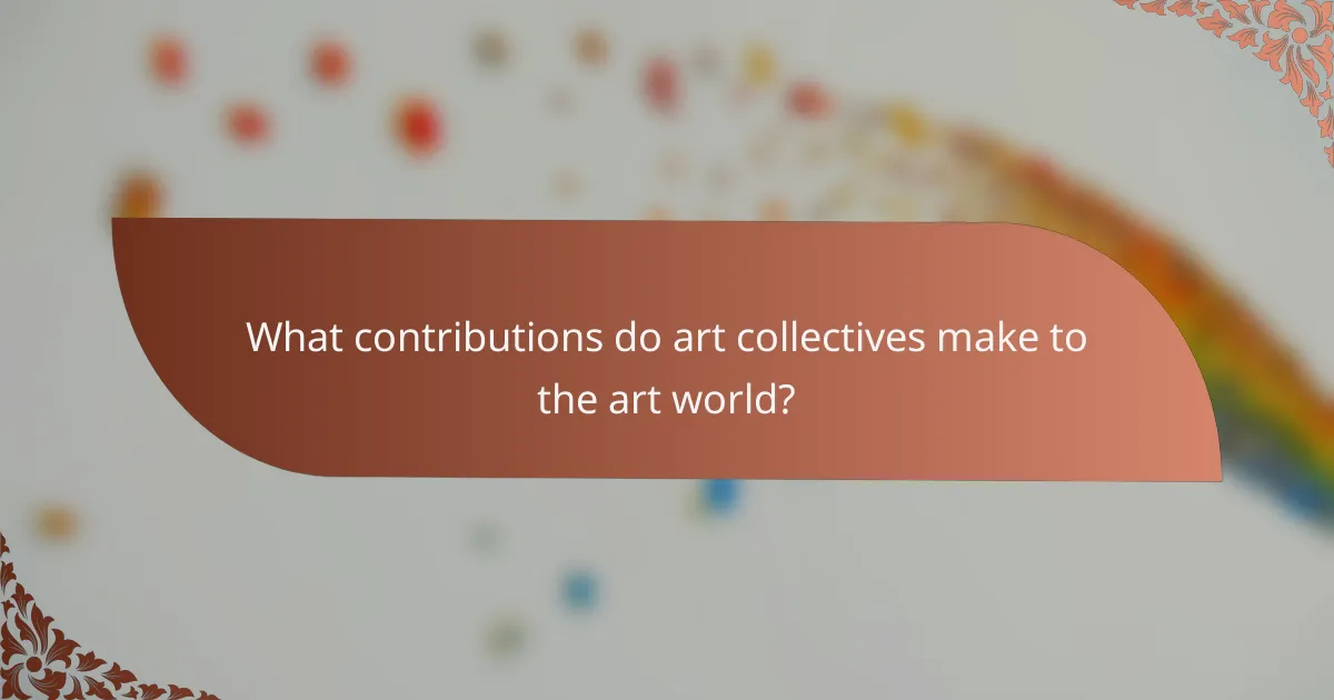 What contributions do art collectives make to the art world?