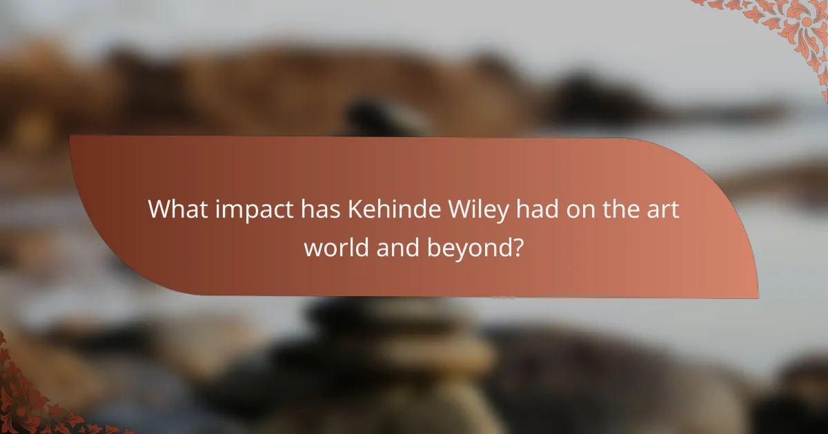 What impact has Kehinde Wiley had on the art world and beyond?
