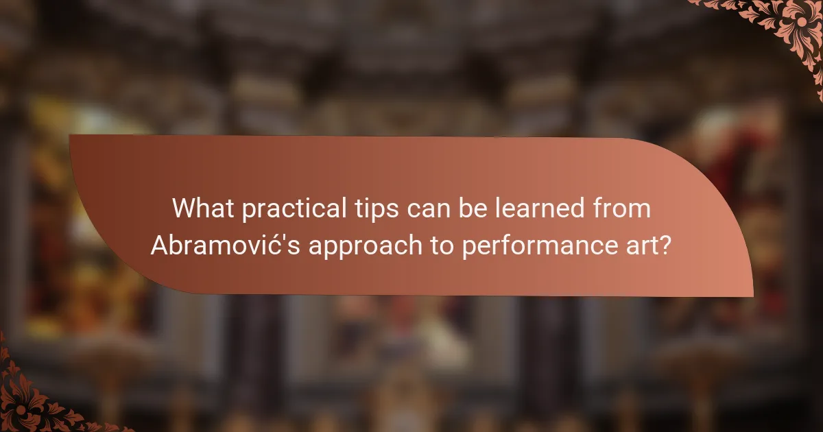 What practical tips can be learned from Abramović's approach to performance art?
